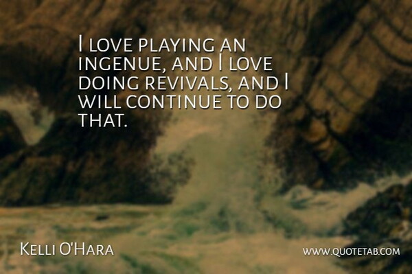 Kelli O'Hara Quote About Love: I Love Playing An Ingenue...