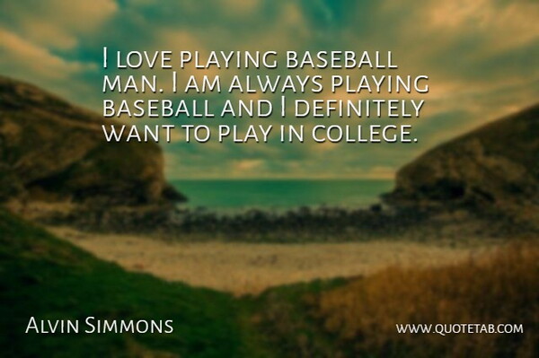 Alvin Simmons Quote About Baseball, Definitely, Love, Playing: I Love Playing Baseball Man...