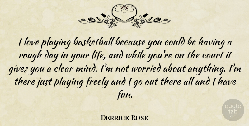 Derrick Rose Quote About Basketball, Fun, Giving: I Love Playing Basketball Because...