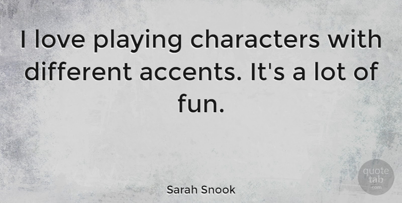 Sarah Snook Quote About Love, Playing: I Love Playing Characters With...