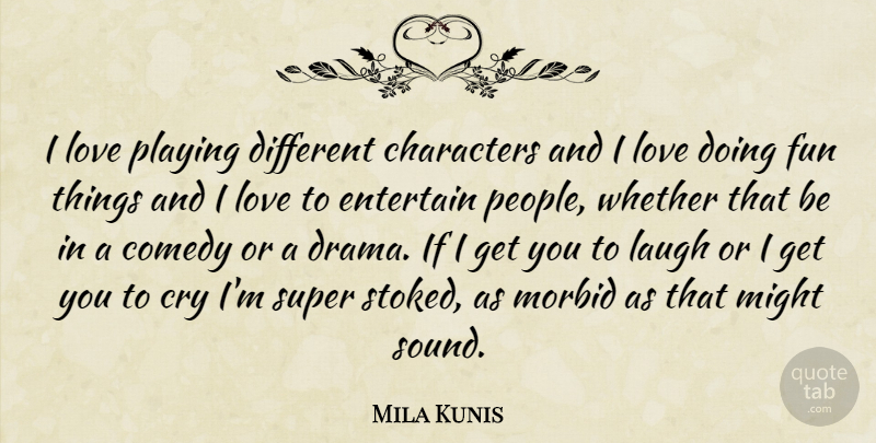 Mila Kunis Quote About Fun, Drama, Character: I Love Playing Different Characters...
