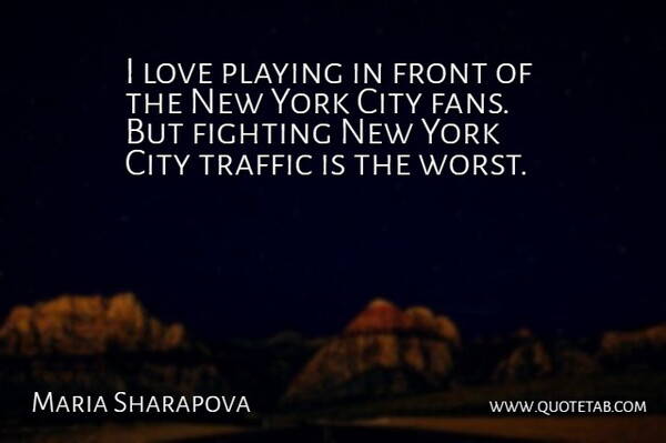 Maria Sharapova Quote About City, Fighting, Front, Love, Playing: I Love Playing In Front...