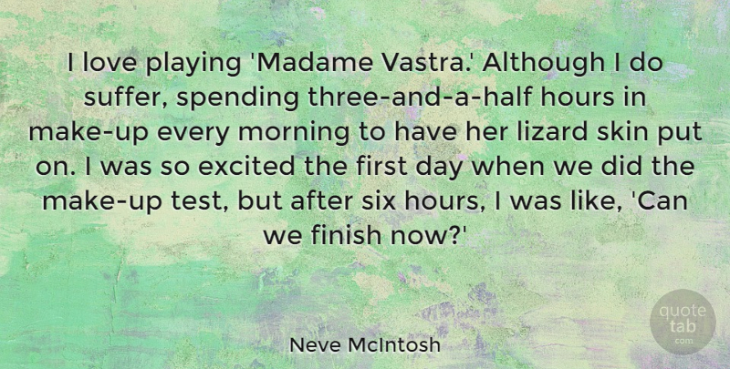 Neve McIntosh Quote About Although, Excited, Finish, Hours, Lizard: I Love Playing Madame Vastra...