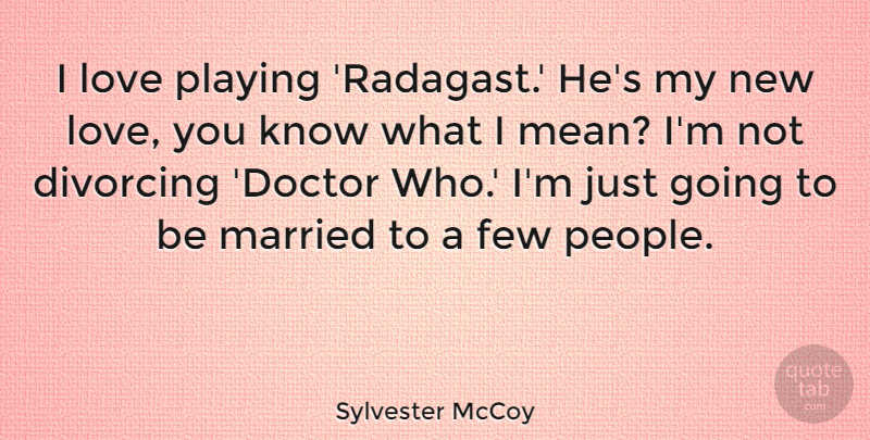 Sylvester McCoy Quote About Few, Love, Married, Playing: I Love Playing Radagast Hes...