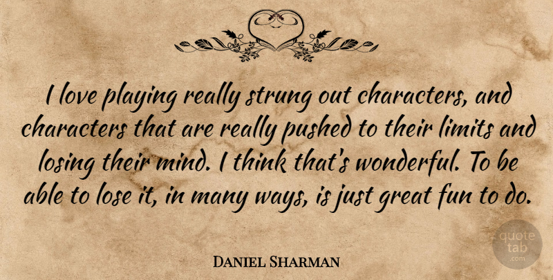 Daniel Sharman Quote About Characters, Great, Limits, Lose, Losing: I Love Playing Really Strung...