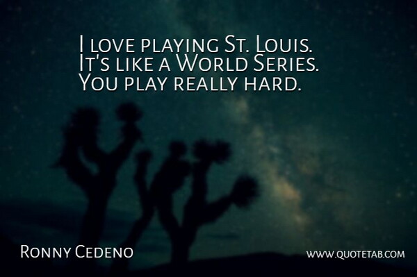 Ronny Cedeno Quote About Love, Playing: I Love Playing St Louis...