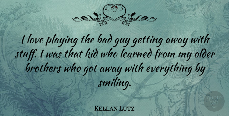 Kellan Lutz Quote About Brother, Kids, Guy: I Love Playing The Bad...