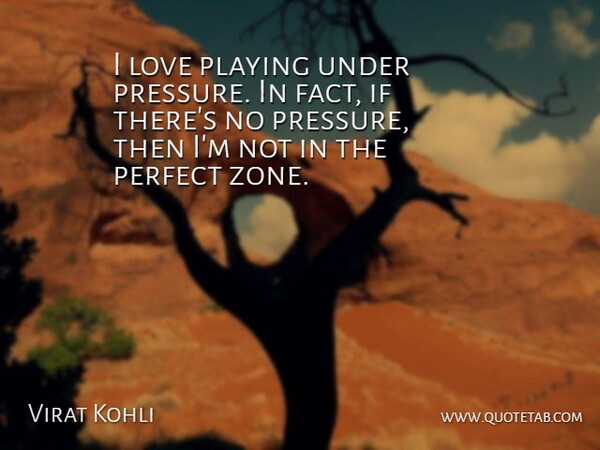 Virat Kohli Quote About Love, Playing: I Love Playing Under Pressure...