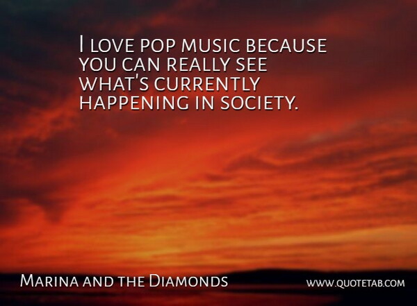 Marina and the Diamonds Quote About Pops, Pop Music, Happenings: I Love Pop Music Because...