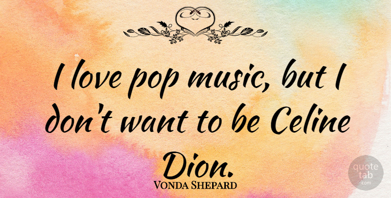 Vonda Shepard Quote About Love, Music: I Love Pop Music But...