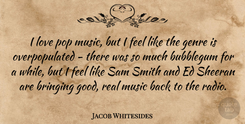 Jacob Whitesides Quote About Bringing, Genre, Good, Love, Music: I Love Pop Music But...