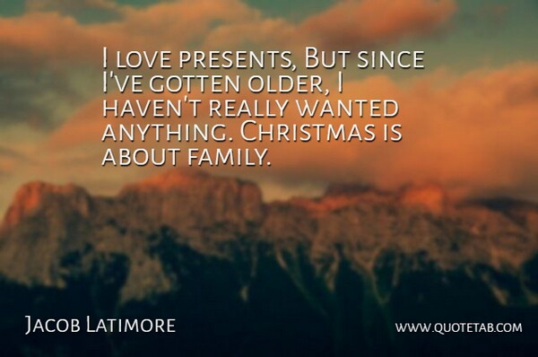 Jacob Latimore Quote About Wanted, Havens, About Family: I Love Presents But Since...