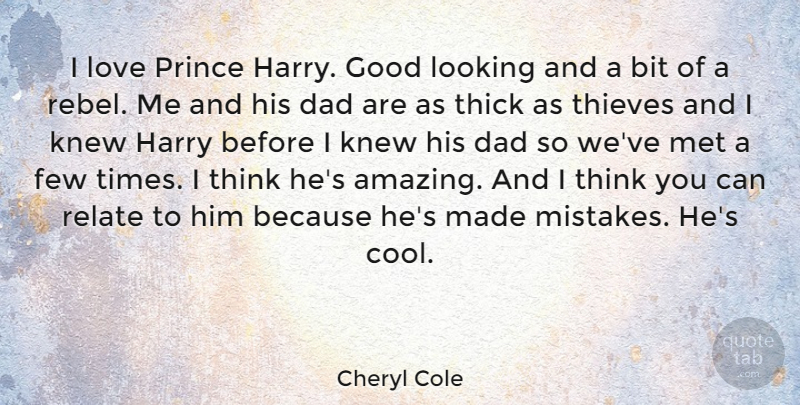 Cheryl Cole Quote About Amazing, Bit, Dad, Few, Good: I Love Prince Harry Good...