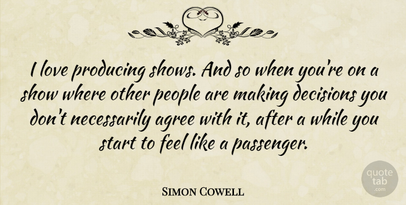 Simon Cowell Quote About People, Decision, Shows: I Love Producing Shows And...