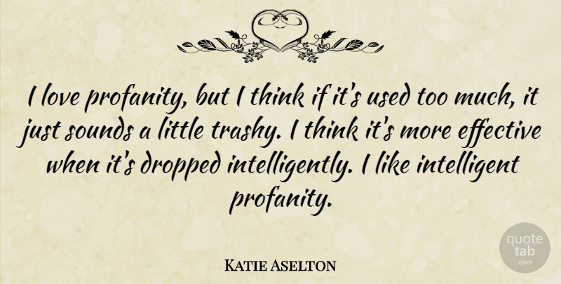 Katie Aselton Quote About Dropped, Love, Sounds: I Love Profanity But I...