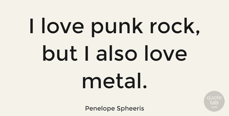 Penelope Spheeris Quote About Rocks, Punk, Punk Rock: I Love Punk Rock But...
