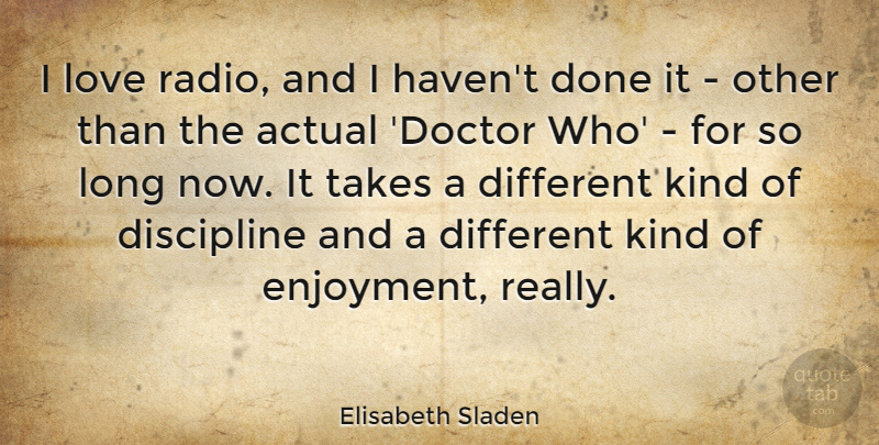 Elisabeth Sladen Quote About Doctors, Discipline, Long: I Love Radio And I...
