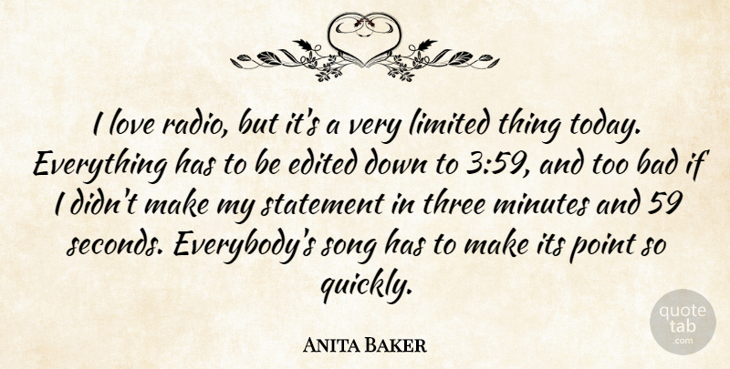 Anita Baker Quote About Bad, Edited, Limited, Love, Minutes: I Love Radio But Its...