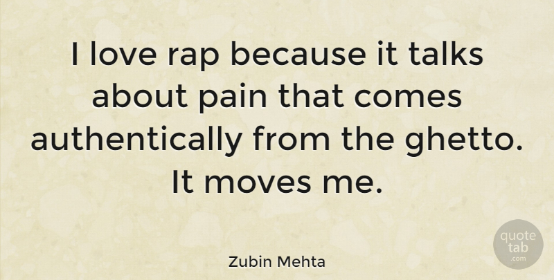 Zubin Mehta Quote About Pain, Rap, Moving: I Love Rap Because It...