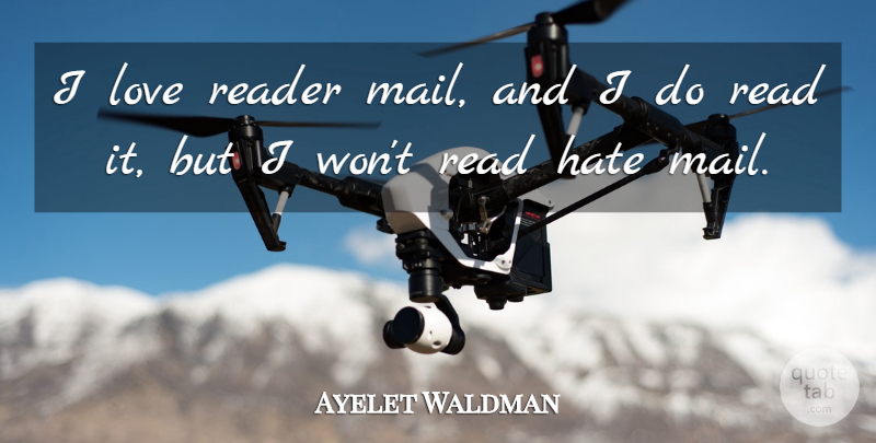 Ayelet Waldman Quote About Hate, Mail, Reader: I Love Reader Mail And...
