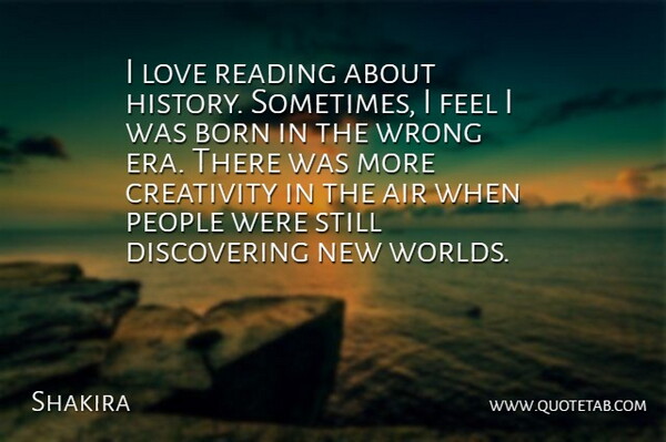 Shakira Quote About Reading, Creativity, Air: I Love Reading About History...