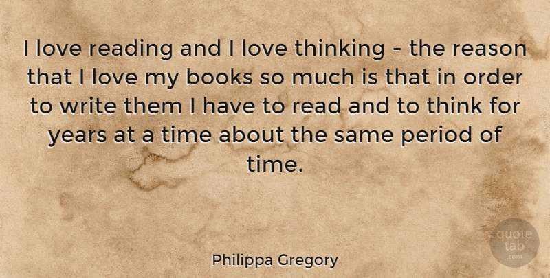 Philippa Gregory Quote About Book, Reading, Writing: I Love Reading And I...
