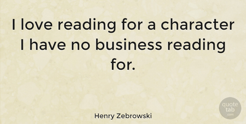 Henry Zebrowski Quote About Business, Love, Reading: I Love Reading For A...