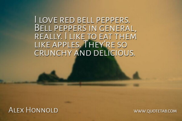 Alex Honnold Quote About Bell, Love, Peppers: I Love Red Bell Peppers...