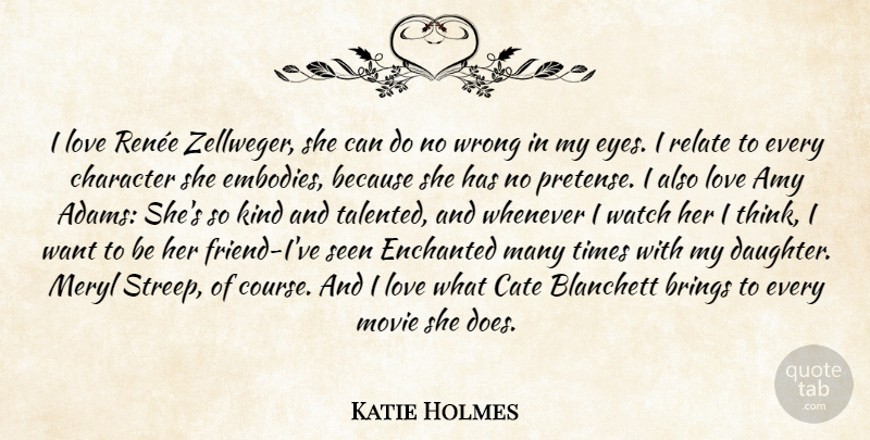 Katie Holmes Quote About Daughter, Character, Eye: I Love Renee Zellweger She...