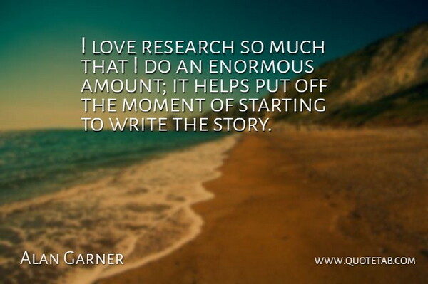 Alan Garner Quote About Writing, Stories, Research: I Love Research So Much...