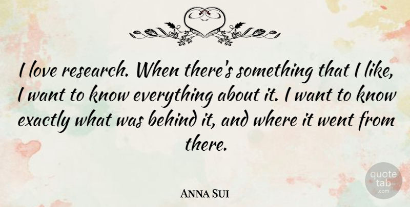 Anna Sui Quote About Exactly, Love: I Love Research When Theres...