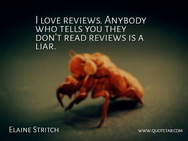 Elaine Stritch Quote About Liars, Reviews: I Love Reviews Anybody Who...
