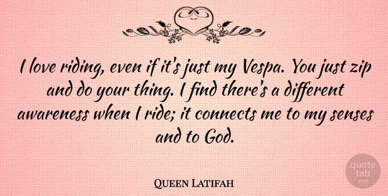 Queen Latifah Quote About Zips, Riding, Different: I Love Riding Even If...