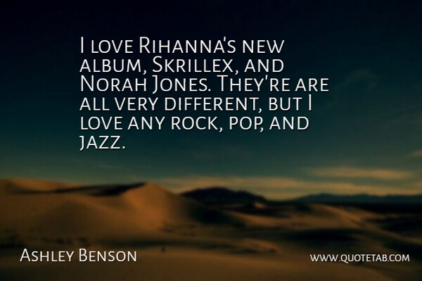 Ashley Benson Quote About Rocks, Different, Albums: I Love Rihannas New Album...