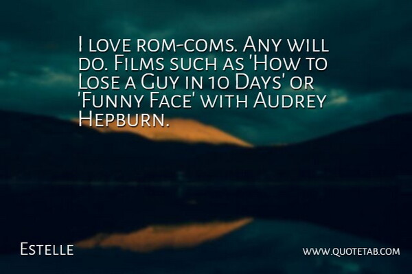 Estelle Quote About Audrey, Films, Funny, Guy, Lose: I Love Rom Coms Any...