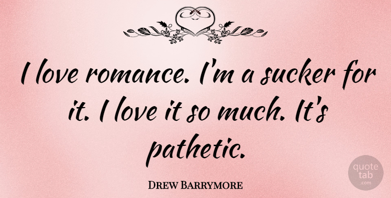 Drew Barrymore Quote About Love, Valentines Day, Romance: I Love Romance Im A...