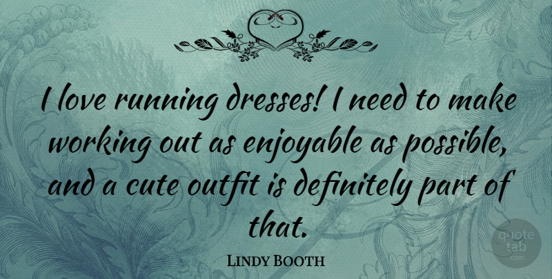 Lindy Booth Quote About Cute, Running, Work Out: I Love Running Dresses I...
