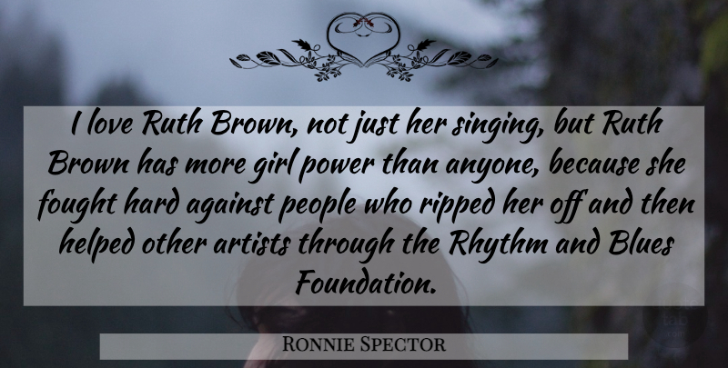 Ronnie Spector Quote About Girl, Artist, People: I Love Ruth Brown Not...