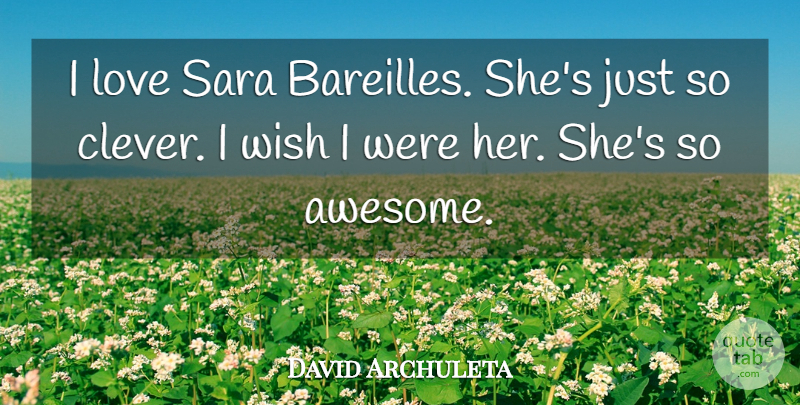 David Archuleta Quote About Clever, Wish: I Love Sara Bareilles Shes...