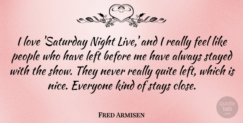 Fred Armisen Quote About Nice, Night, People: I Love Saturday Night Live...