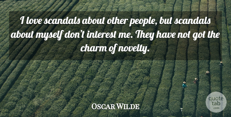 Oscar Wilde Quote About People, Scandal, Novelty: I Love Scandals About Other...