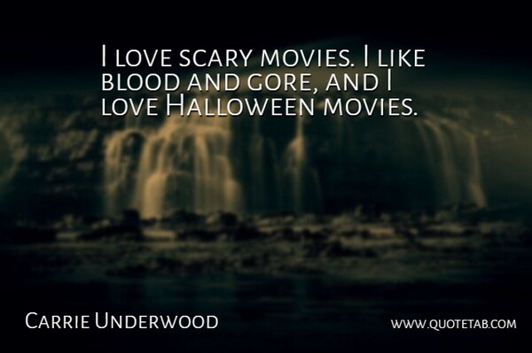 Carrie Underwood Quote About Halloween, Blood, Scary: I Love Scary Movies I...