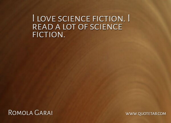 Romola Garai Quote About Fiction, Science Fiction, Science Love: I Love Science Fiction I...