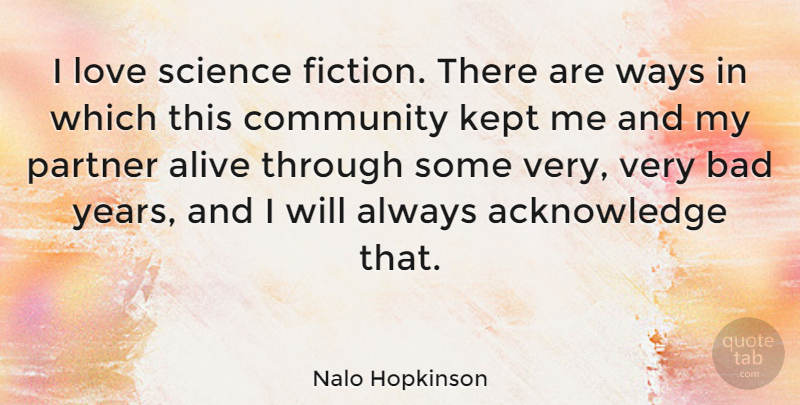 Nalo Hopkinson Quote About Alive, Bad, Kept, Love, Partner: I Love Science Fiction There...
