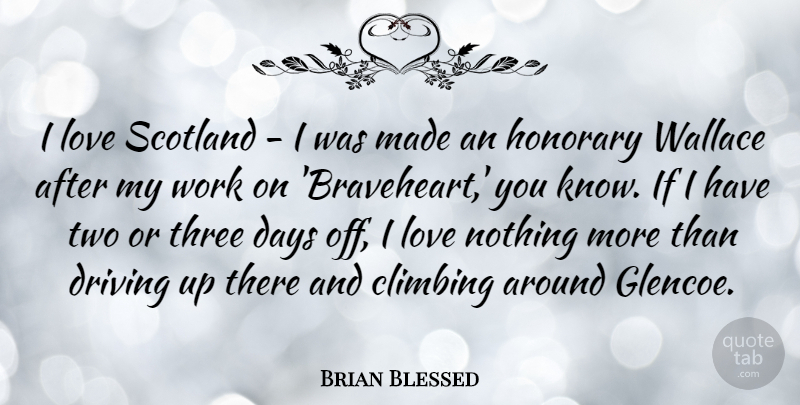 Brian Blessed Quote About Climbing, Scotland, Two: I Love Scotland I Was...