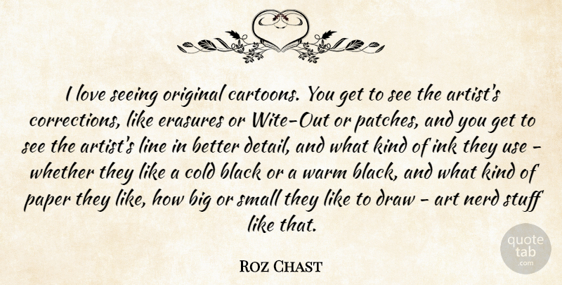 Roz Chast Quote About Art, Black, Nerd: I Love Seeing Original Cartoons...