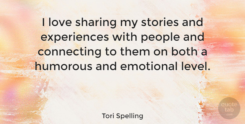 Tori Spelling Quote About Humorous, Emotional, People: I Love Sharing My Stories...