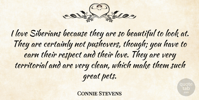 Connie Stevens Quote About Beautiful, Certainly, Earn, Great, Love: I Love Siberians Because They...