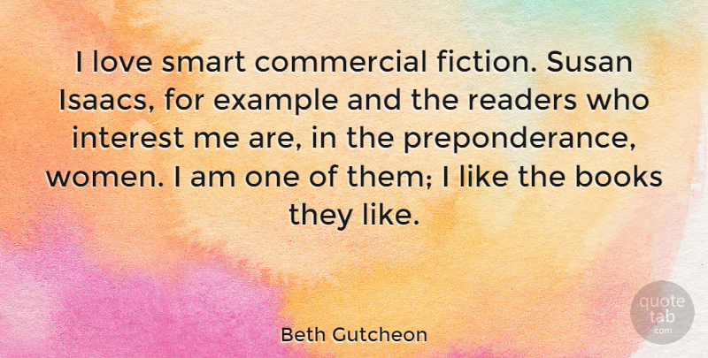 Beth Gutcheon Quote About Books, Commercial, Example, Interest, Love: I Love Smart Commercial Fiction...