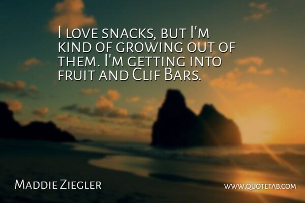 Maddie Ziegler Quote About Love: I Love Snacks But Im...